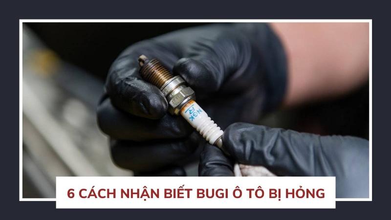 Các dấu hiệu nhận biết bugi ô tô cần thay thế, bao gồm khởi động khó, động cơ rung giật và tăng tiêu thụ nhiên liệu